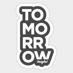 Tomorrow... maybe Sticker